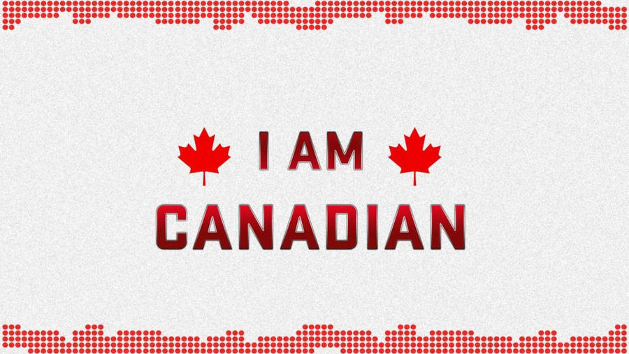 I Am Canadian Canada Day Wallpaper