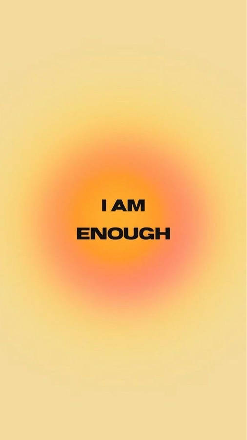 I Am Enough Quote With The Sun Wallpaper