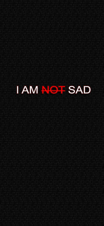 I Am Not Sad Wallpaper