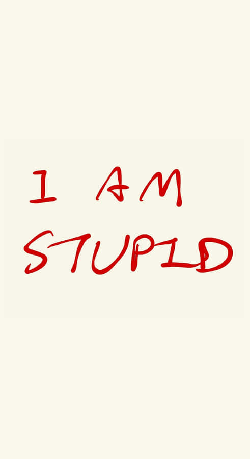 I Am Stupid Message Wallpaper