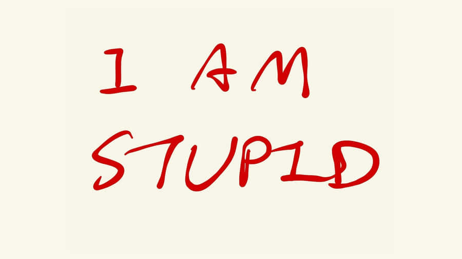 I Am Stupid Statement Wallpaper