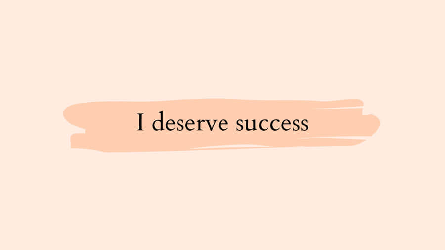 I Deserve Success Inspirational Quote Wallpaper