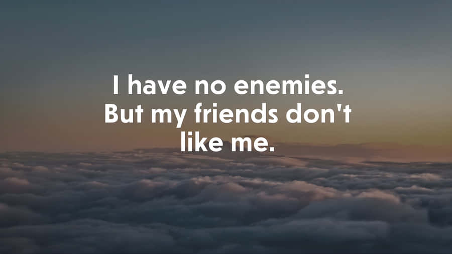 I Have No Enemies Wallpaper