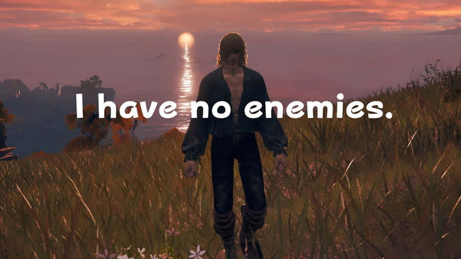 I Have No Enemies Wallpaper