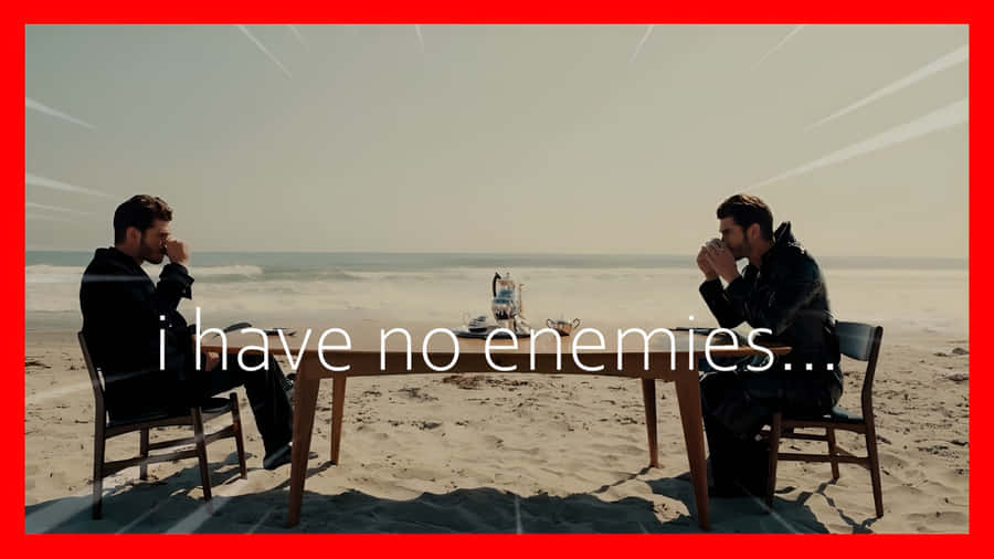 I Have No Enemies Wallpaper