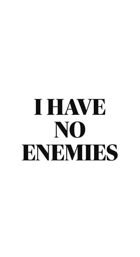 I Have No Enemies Wallpaper