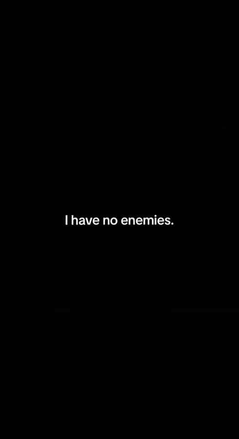 I Have No Enemies Wallpaper