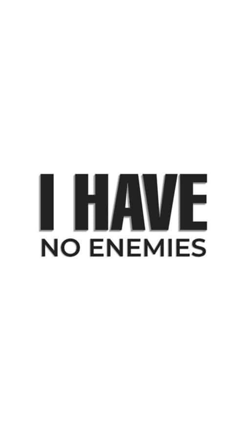 I Have No Enemies Wallpaper