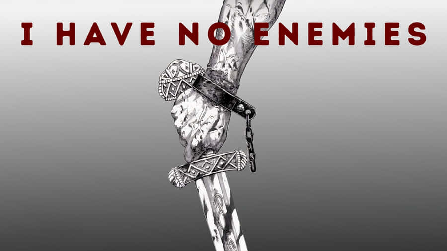 I Have No Enemies Wallpaper