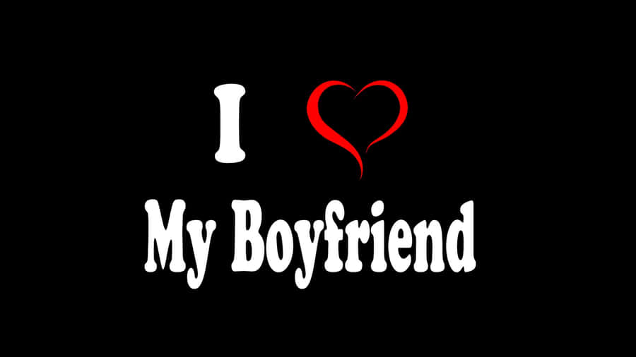 I Love My Boyfriend Wallpaper