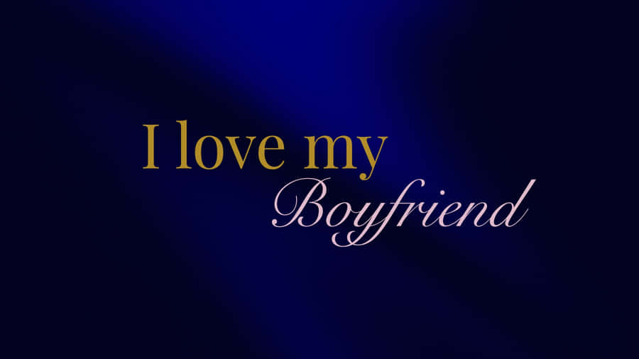 I Love My Boyfriend Wallpaper