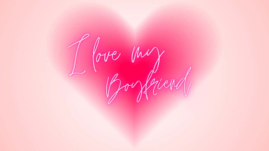 I Love My Boyfriend Heart Wallpaper