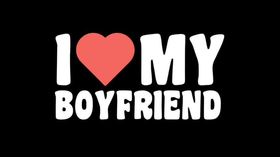 I Love My Boyfriend Wallpaper