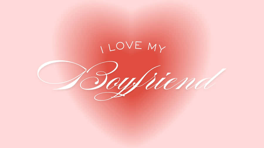 I Love My Boyfriend Wallpaper