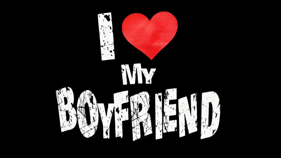 I Love My Boyfriend Wallpaper