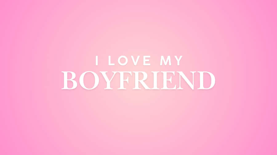 I Love My Boyfriend Quote Wallpaper