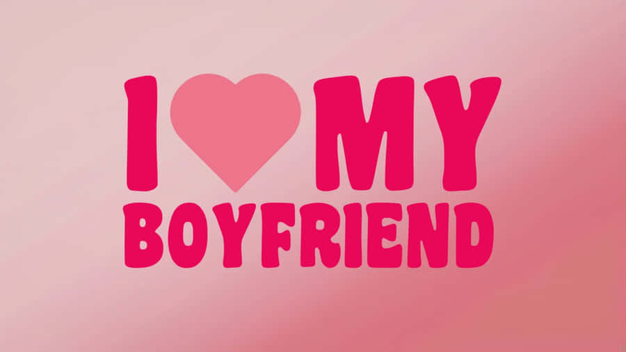 I Love My Boyfriend Wallpaper