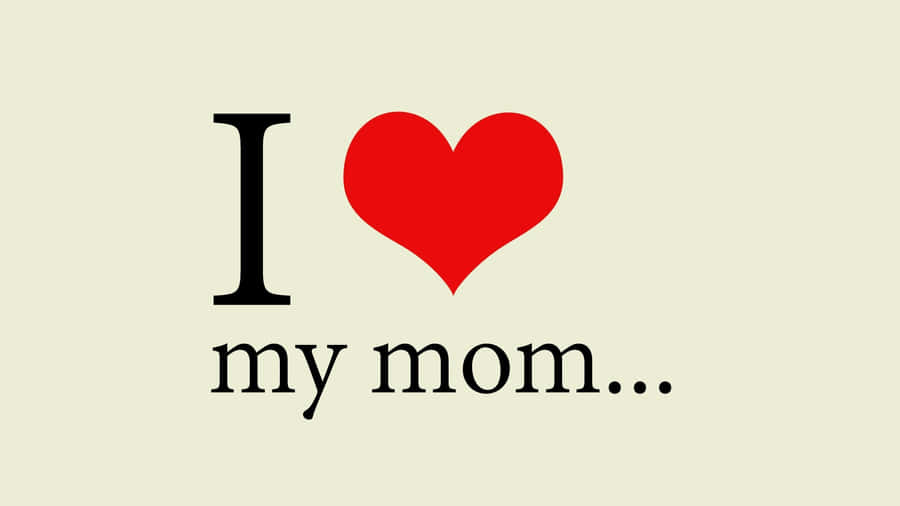 I Love My Mom Heart Graphic Wallpaper