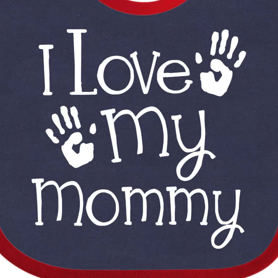 I Love My Mommy Bib Design Wallpaper