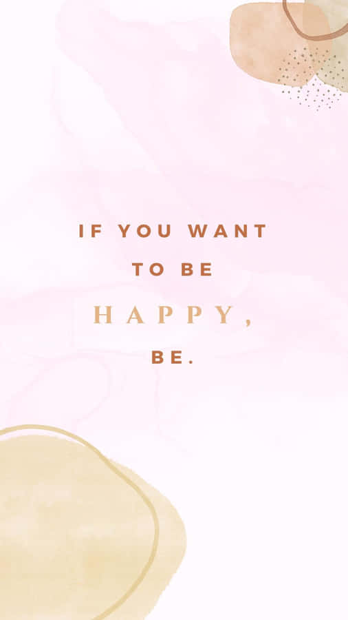 If You Want To Be Happy, Be Wallpaper