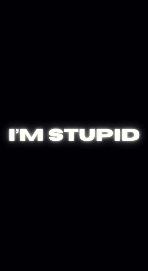 Im Stupid Bold Text Wallpaper