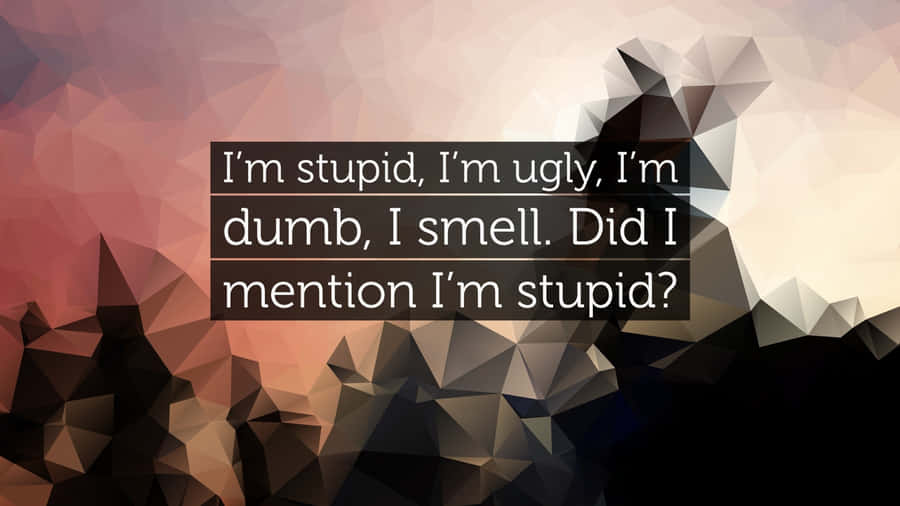 Im Stupid Quote Wallpaper