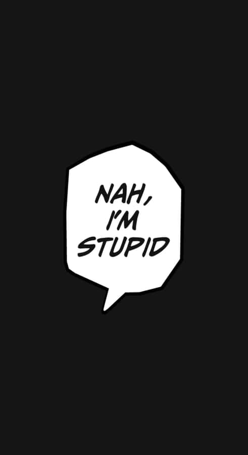 Im Stupid Quote Wallpaper