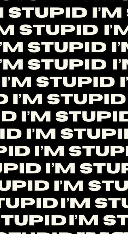 Im Stupid Text Pattern Wallpaper