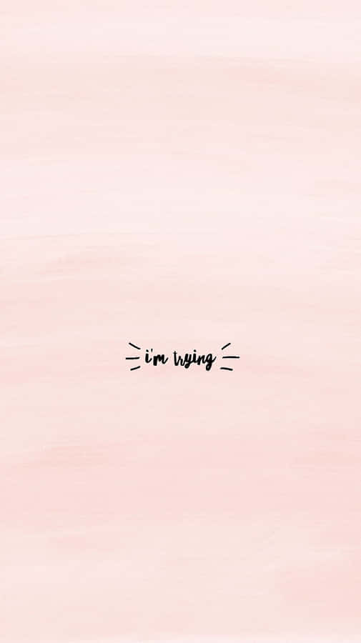 Im Trying Quote Background Wallpaper