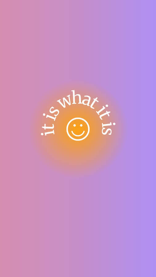 It Is What It Is Smiley Gradient Background Wallpaper