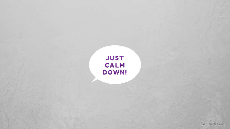 Just Calm Down Wallpaper