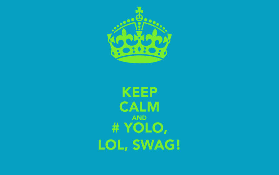 Keep Calm And Yolo Lol Swag Wallpaper
