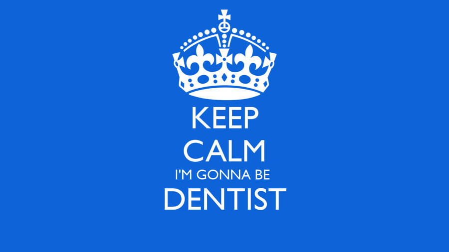Keep Calm I'm Gonna Be Dentist Wallpaper