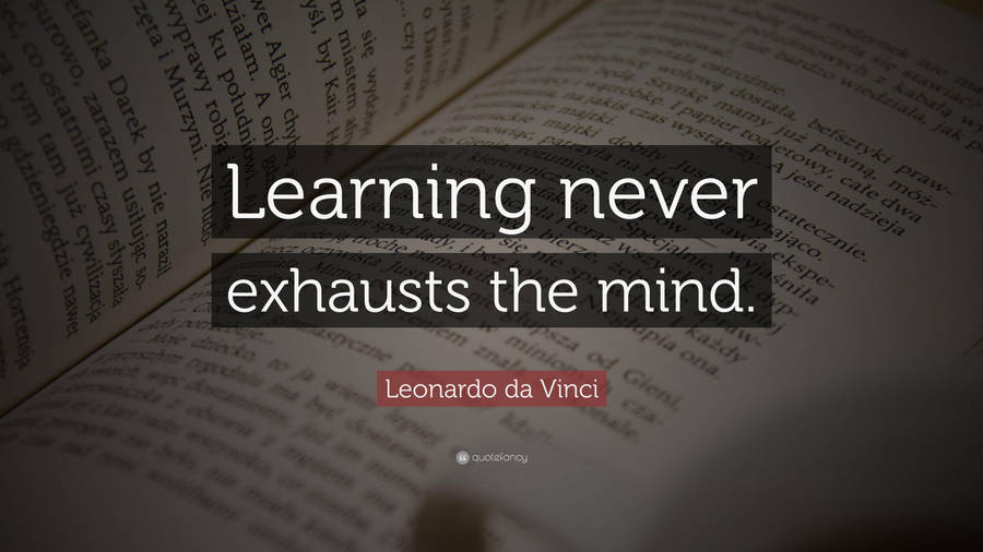 Learning Never Exhausts The Mind Text Wallpaper