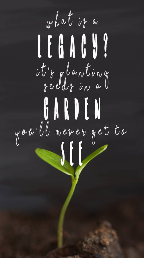 Leaving A Lasting Legacy Wallpaper