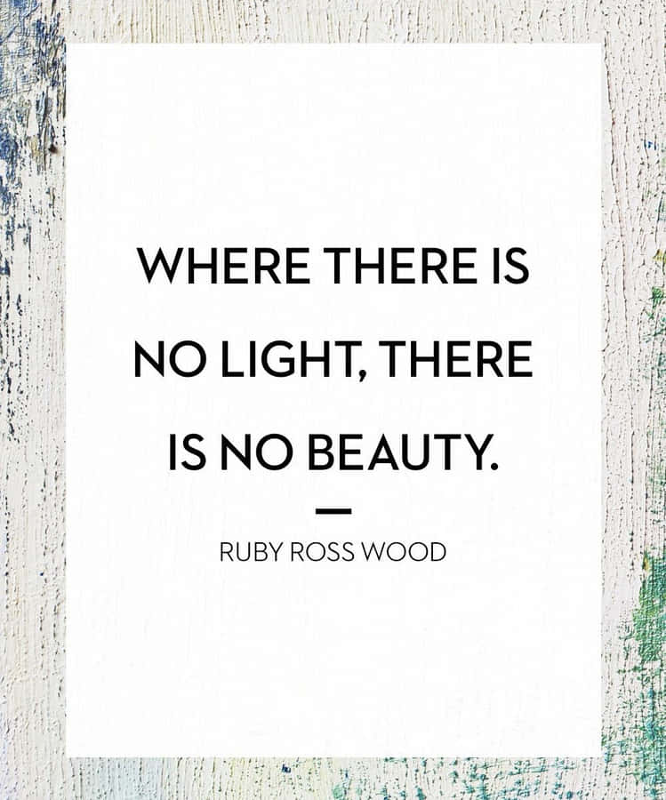 Light Beauty Quote Ruby Ross Wood Wallpaper