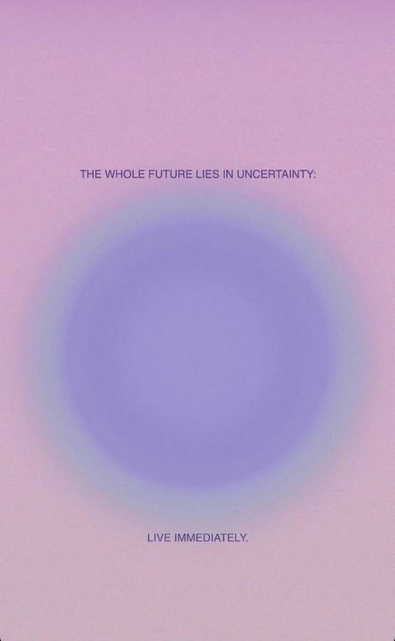 Live Immediately Aura Aesthetic Wallpaper