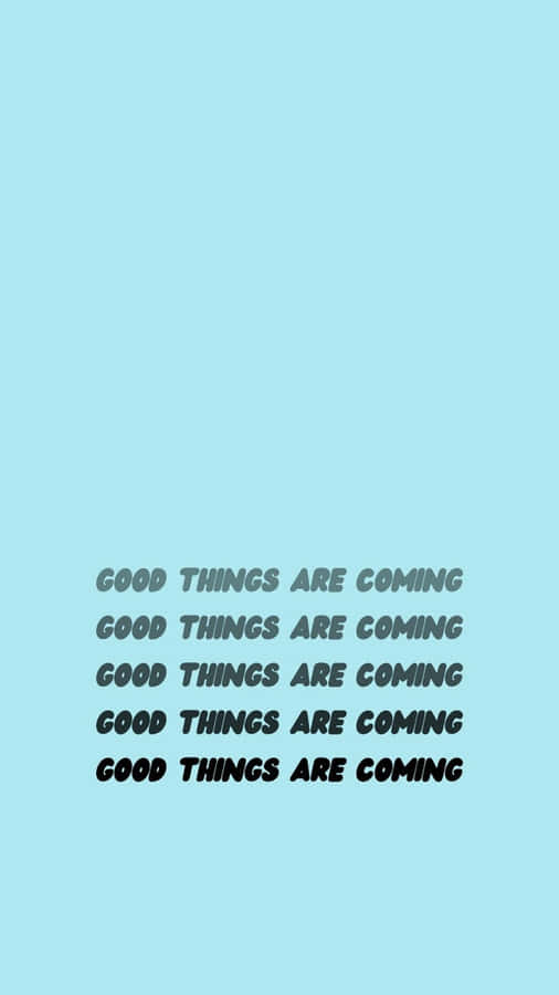 Look For The Good Things, For They Are Coming. Wallpaper