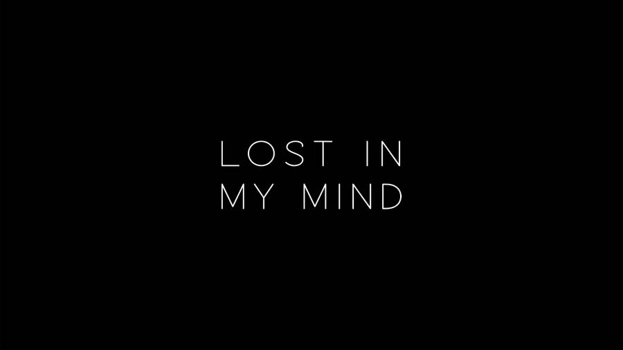 Lost In My Mind Text Graphic Wallpaper