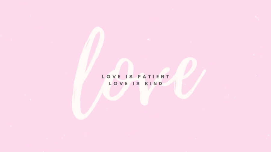 Love Is Patient Be Kind Wallpaper