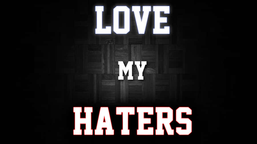 Love My Haters Wallpaper