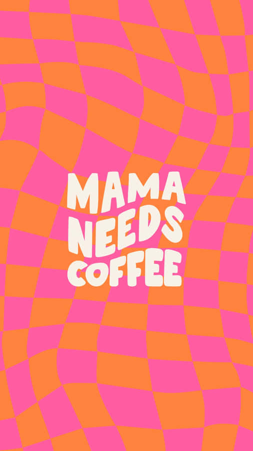 Mama Needs Coffee Checkerboard Graphic Wallpaper