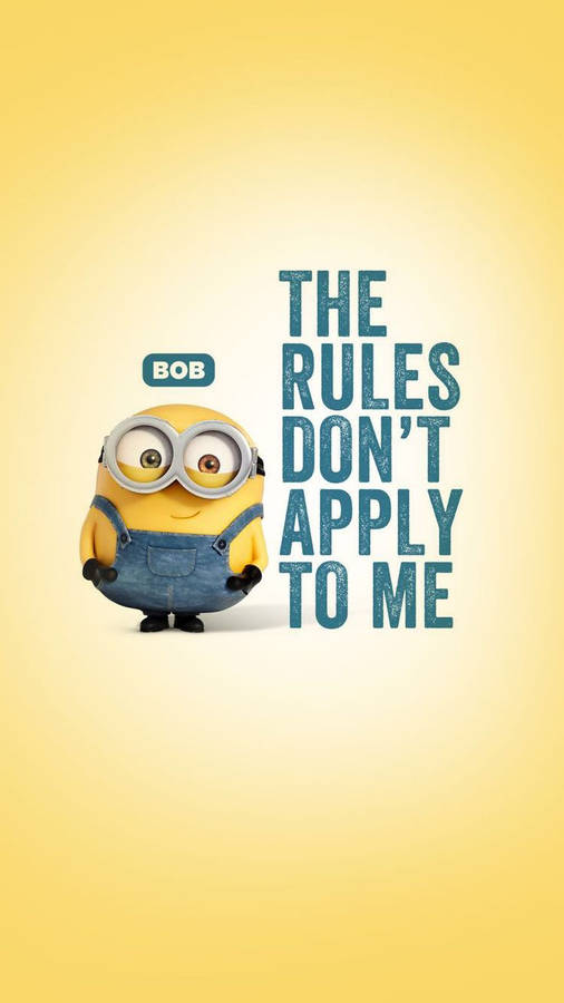 Minion Bob Rules Don't Apply To Me Wallpaper