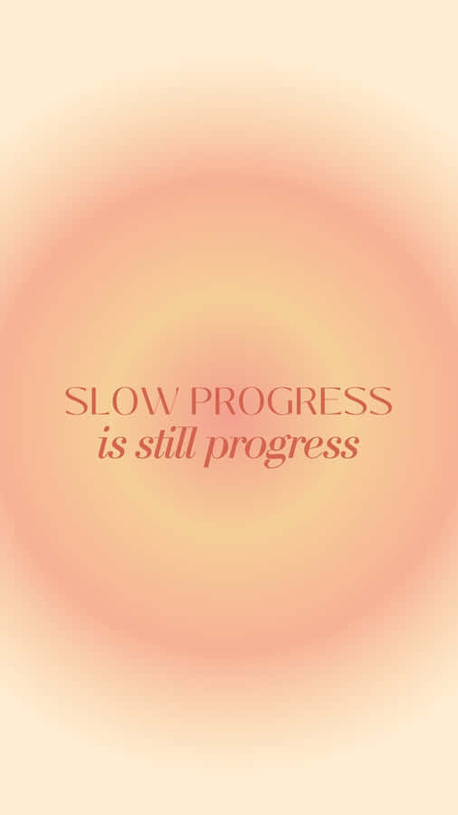 Motivational Quote Slow Progress Phone Wallpaper Wallpaper