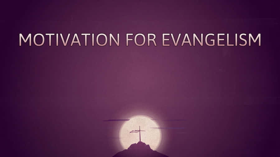 Motivationfor Evangelism Concept Wallpaper