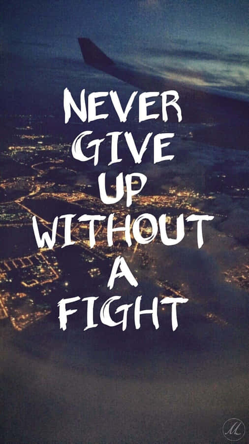 Never Give Up Without A Fight Wallpaper