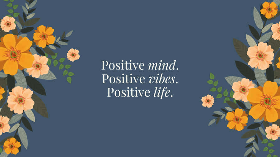 Positive Mind Vibes Life Floral Desktop Background Wallpaper