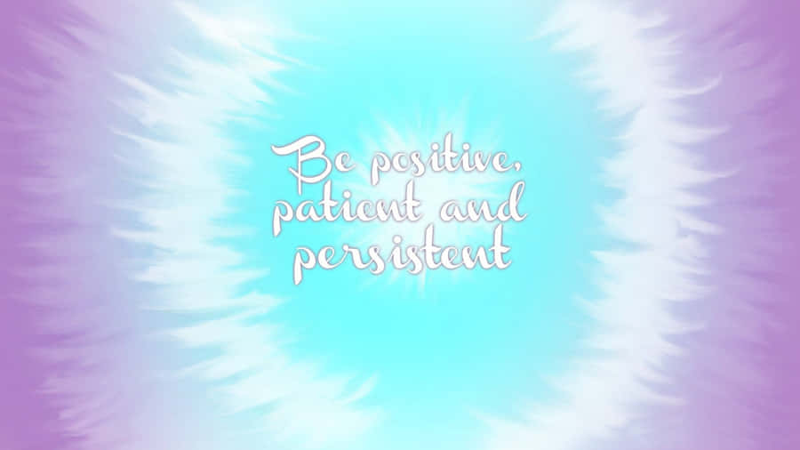 Positive Patient Persistent Inspirational Quote Wallpaper