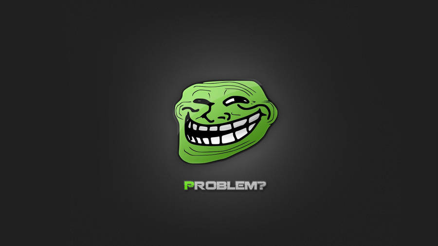 Problem Troll Face Funny Meme Wallpaper
