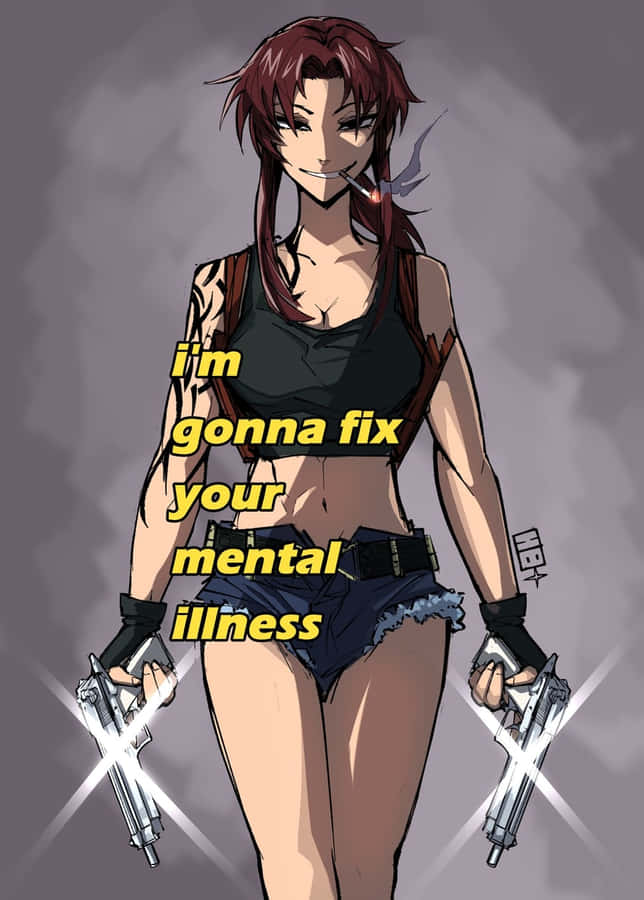 Revy_ Black_ Lagoon_ Fix_ Mental_ Illness_ Statement Wallpaper